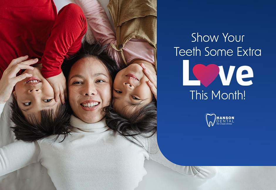 Show Your Teeth Some Extra Love This Month!