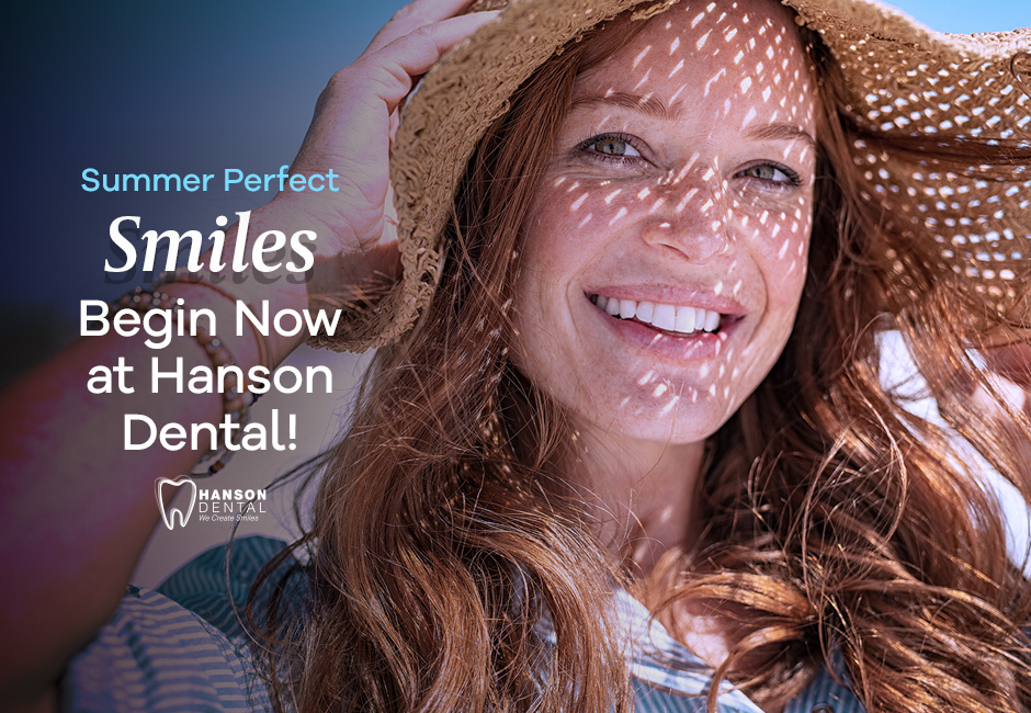 Summer Perfect Smiles Begin Now at Hanson Dental!