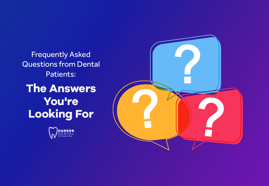 Frequently Asked Questions from Dental Patients: The Answers You’re Looking For