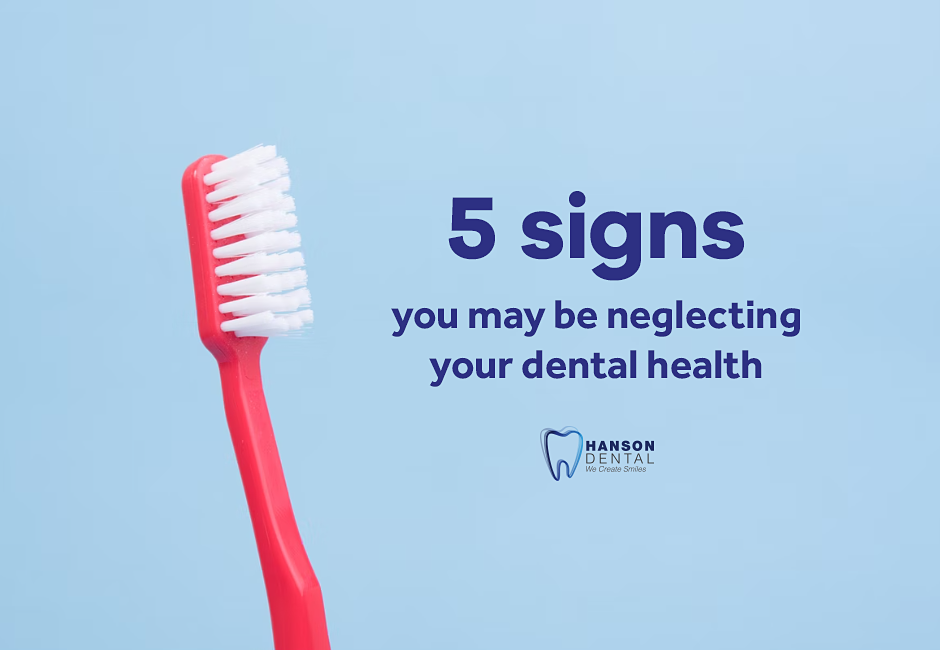5 signs you may be neglecting your dental health