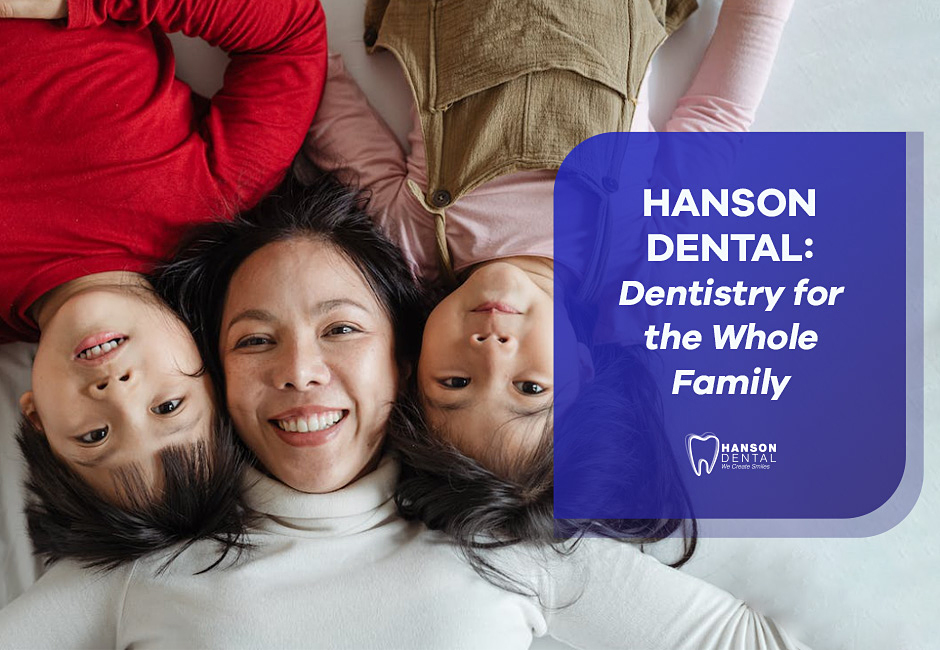 Hanson Dental: Dentistry for the Whole Family