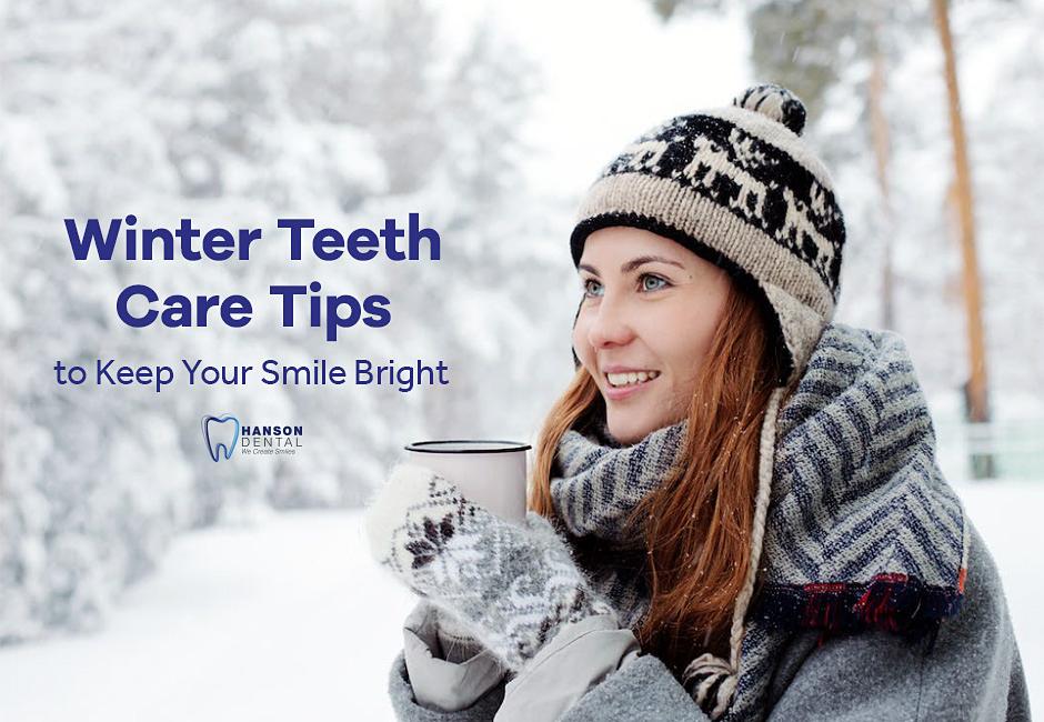 Winter Teeth Care Tips to Keep Your Smile Bright