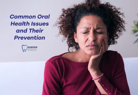 Common Oral Health Issues and Their Prevention - Hanson Dental ...