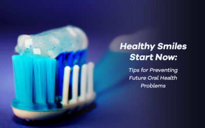 Healthy Smiles Start Now: Tips for Preventing Future Oral Health Problems