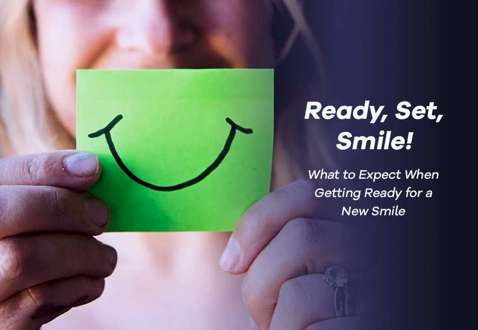 Ready, Set, Smile! What to Expect When Getting Ready for a New Smile